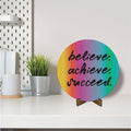 Round Canvas with Stand- Believe, Achieve